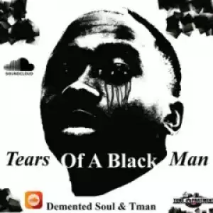 Demented Soul X Tman - Tears Of A Black Man